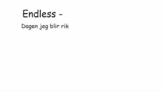 Endless - Dagen jeg blir rik    {Lyrics!}