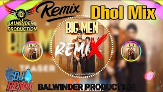 Big Men R nait || Dhol Remix Ft Dj ||Balwinder|| Lahoria Production New Punjabi Song Remix 2022