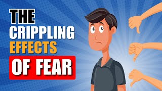 The Crippling Effects Of Fear: (Overcome Your Fears)