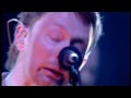 where i end and you begin radiohead live at later...with jools holland 2003 hd