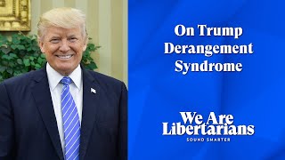 On Trump Derangement Syndrome