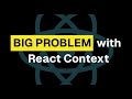 the big problem with React useContext