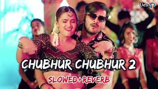 Chubhur chubhur-2 ||slowed and reverb ||Arvind akela kallu #bhojpurilofi