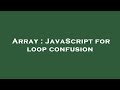 Array : JavaScript for loop confusion