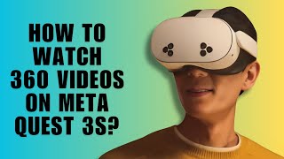 How to Watch 360 Videos on Meta Quest 3s?