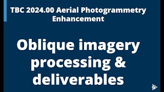 TBC 2024.00 Oblique Imagery Processing & Deliverables