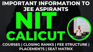 NIT CALICUT | JEE Aspirants Must Watch This Video | Closing Ranks | Courses | Seat Matrix