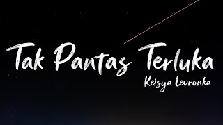Keisya Levronka - Tak Pantas Terluka (Lyrics/ Lirik Indonesia)