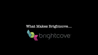 What Makes Brightcove, Brightcove?