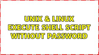 Unix & Linux: Execute shell script without password (3 Solutions!!)