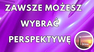 ZAWSZE MOŻESZ WYBRAĆ PERSPEKTYWĘ.