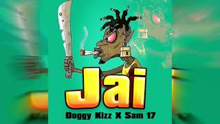 Jai Doggy Kizz Ft Sam 17 Official Audio 2023