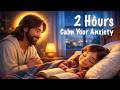 Relaxing Christian Worship Songs for Anxiety Relief & Prayer | 2 Hours Peaceful Hymns