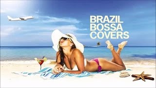 Best Non Stop Bossa Nova Covers - Soft Background Relax Music Greatest Hits Remakes
