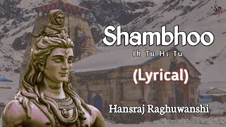 Shambhoo Ik Tu Hi Tu || Lyrical || Hansraj Raghuwanshi