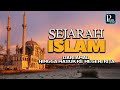 Sejarah Perkembangan ISLAM Dari Awal Hingga Masuk Ke Negeri Kita