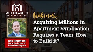 Acquiring Millions In Apartment Syndication Requires a Team, How to Build it? with Dan Handford