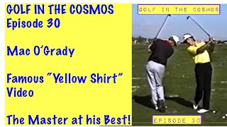 GOLF IN THE COSMOS Ep. 30. The famous “Yellow Shirt” video! Master instruction PGA West. Mac O’Grady