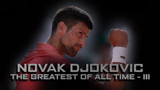 NOVAK DJOKOVIC - THE GOAT - III