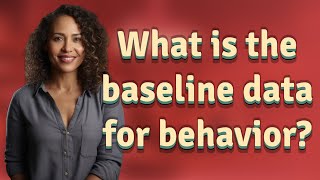 What is the baseline data for behavior?