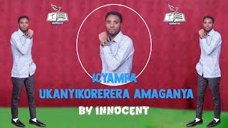 ICYAMPA UKANYIKORERERA AMAGANYA BY INNOCENT