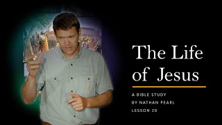 The Life of Jesus - Lesson 20