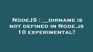 NodeJS : __dirname is not defined in Node.js 10 experimental?