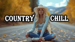 COUNTRY CHILL 🎧 Playlist Make You Relax and Chill | Perfect Country Songs for Your Day