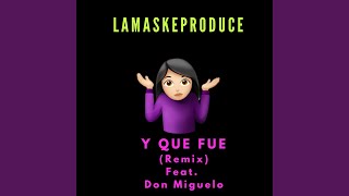 Y Que Fue (feat. Don Miguelo) (Remix)