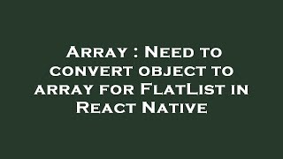 Array : Need to convert object to array for FlatList in React Native