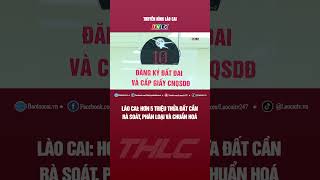 Lào Cai: hơn 5 triệu thửa đất cần rà soát, phân loại và chuẩn hoá | THLC