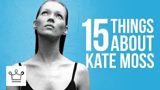 15 Things You Didn't Know About Kate Moss