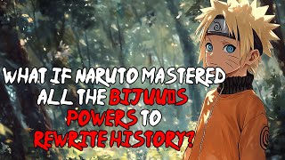 What If Naruto Mastered All the Bijuu’s Powers to Rewrite History? | FULL SERIES