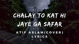 Chalay to Kat Hi Jaye Ga Safar | Ahista Ahista - Atif Aslam ( Cover )