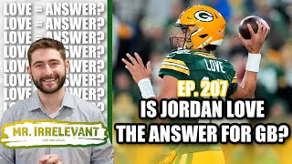 Is Green Bay Packers QB Jordan Love The Answer? - Mr. Irrelevant Ep. 207