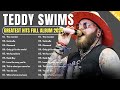 Teddy Swims Full Album 2024 - Teddy Swims Greatest Hits Full Album - Teddy Swims Collection