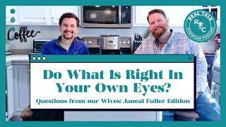 155: Do What Is Right In Your Own Eyes? Questions From Our Wives: Janeal Fuller Edition
