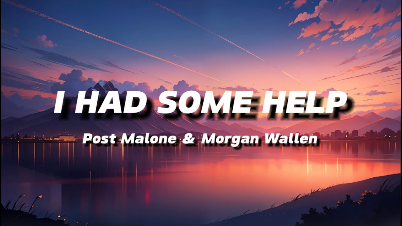 POST MALONE - I HAD SOME HELP (.feat MORGAN WALLEN) | LYRICS - YouTube