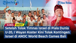 I Wayan Koster Kini Tolak Kontingen Israel di ANOC World Beach Games Bali | GLOBAL UPDATE