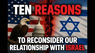 TEN REASONS TO RECONSIDER OUR RELATIONSHIP WITH ISRAEL