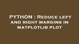 PYTHON : Reduce left and right margins in matplotlib plot