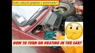 How to turn on the HEATING in the car??? Kako ukljuciti grejanje u autu? 1986 ZASTAVA 101 GT55