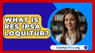 What Is Res Ipsa Loquitur? - CountyOffice.org