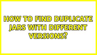 How to find duplicate jars with different versions? (2 Solutions!!)