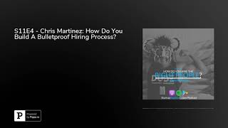 S11E4 - Chris Martinez: How Do You Build A Bulletproof Hiring Process?