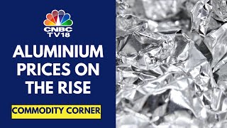 Aluminium Prices Are Near 4-Month High On The Back Of Strong China Buying | CNCB TV18