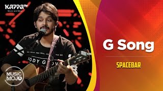 G Song - Spacebar - Music Mojo Season 6 - Kappa TV
