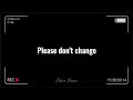 Please dont change by Mhia | with lyrics