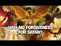 Why Doesn't God Forgive Satan and the Fallen Angels?