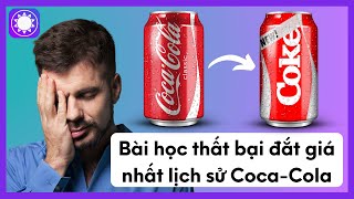 Bài Học Thất Bại Đắt Giá Nhất Lịch Sử Coca-Cola